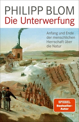 Die Unterwerfung. Anfang und Ende der menschlichen Herrschaft über die Natur